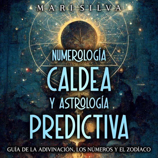 Numerología Caldea y Astrología Predictiva: Guía de la adivinación, los números y el zodíaco