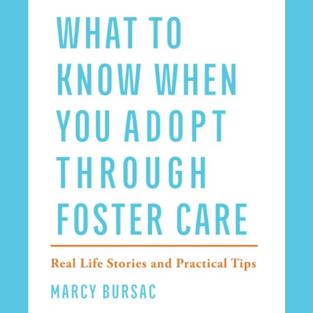 What to Know When You Adopt Through Foster Care: Real Life Stories and Practical Tips