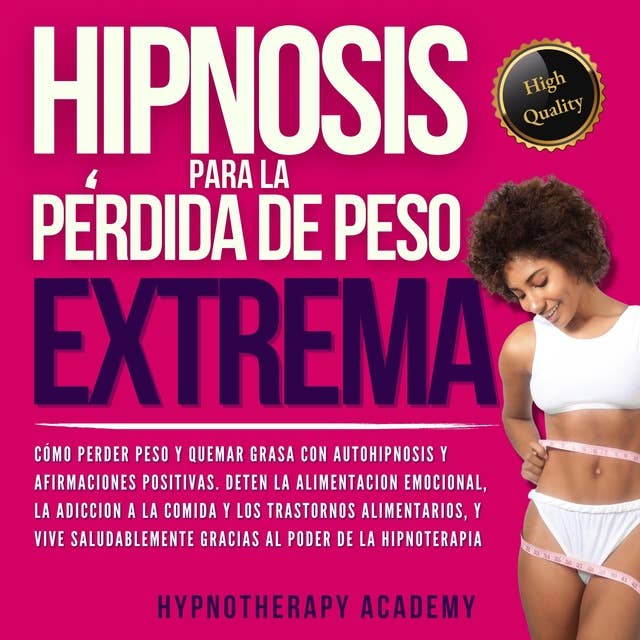 Hipnosis Para La Pérdida de Peso Extrema: Como Perder Peso y Quemar Grasa Con La Autohipnosis. ¡Detener la Alimentación Emocional, Vivir de Manera Saludable Gracias al Poder de la Hipnoterapia!