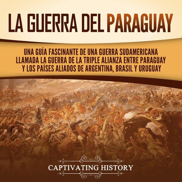 La guerra del Paraguay Una guía fascinante de una guerra sudamericana