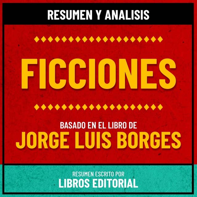 Resumen Y Analisis De Ficciones - Basado En El Libro De Jorge Luis Borges