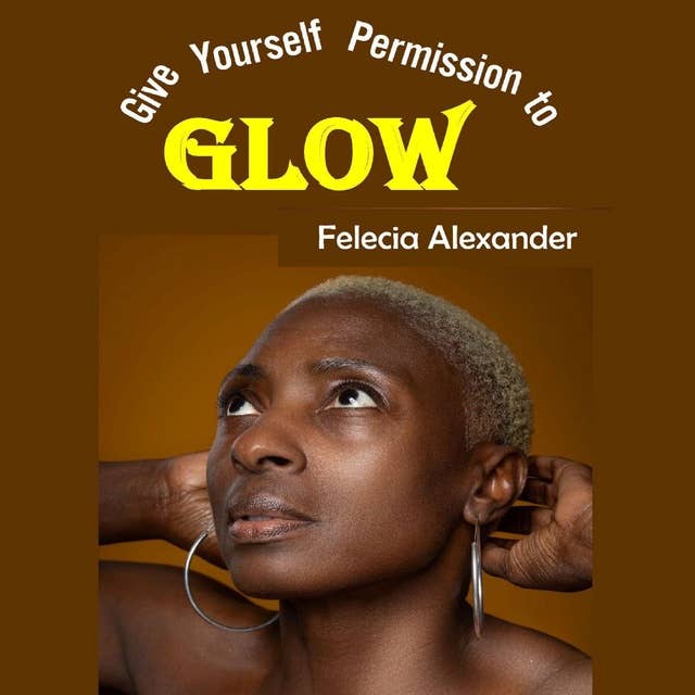 Give Yourself Permission to Glow