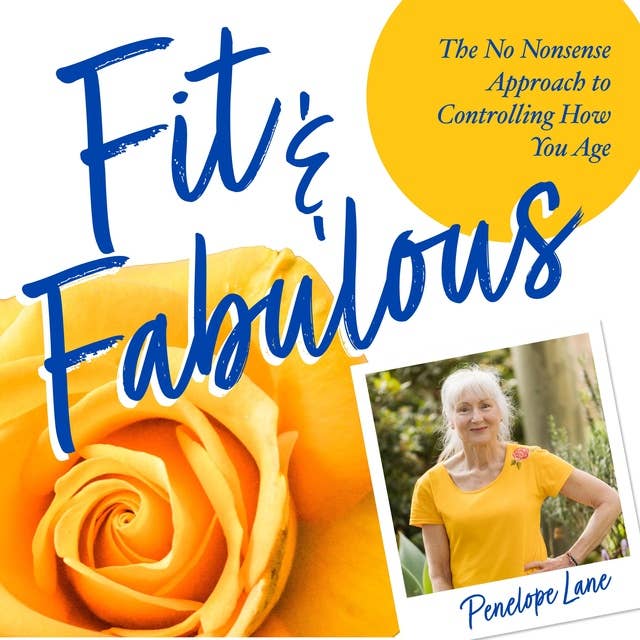 Fit & Fabulous: The No-Nonsense Approach to Controlling How You Age