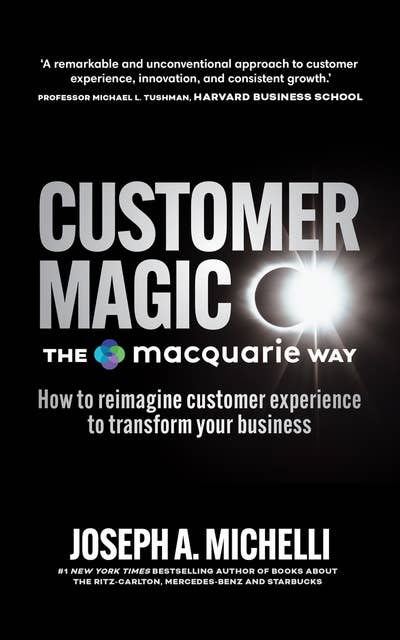 Customer Magic – The Macquarie Way: How to Reimagine Customer Experience to Transform Your Business