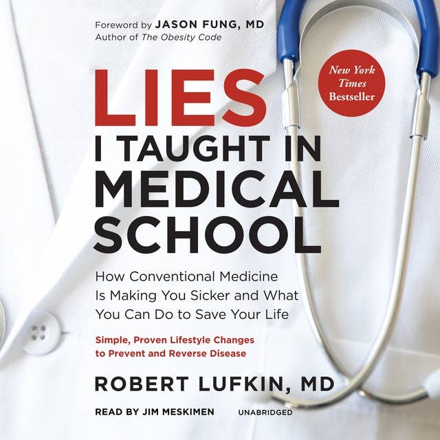 Lies I Taught in Medical School: How Conventional Medicine Is Making You Sicker and What You Can Do to Save Your Own Life 