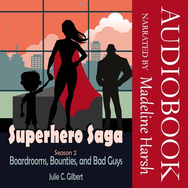 SuperHero Saga Season 2: Boardrooms, Bounties, and Bad Guys by Julie C. Gilbert