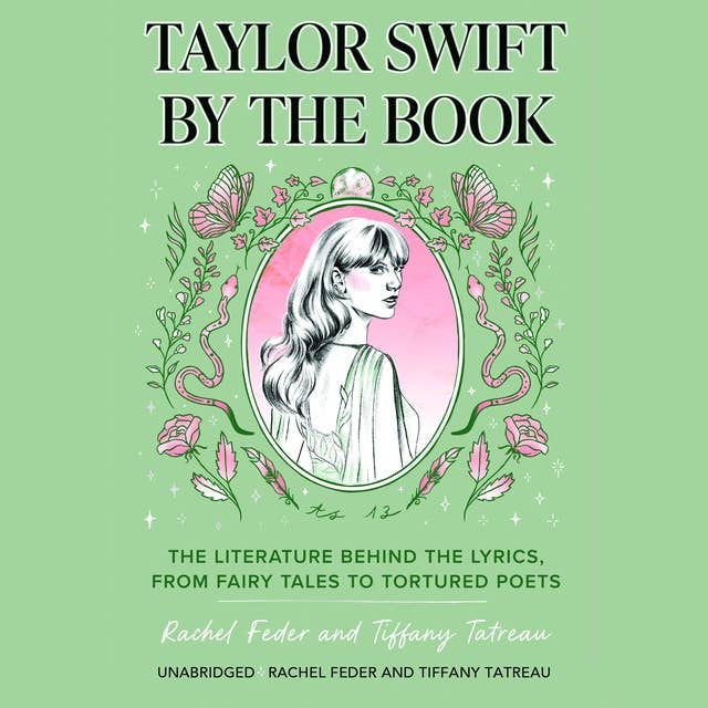 Taylor Swift by the Book: The Literature behind the Lyrics, from Fairy Tales to Tortured Poets