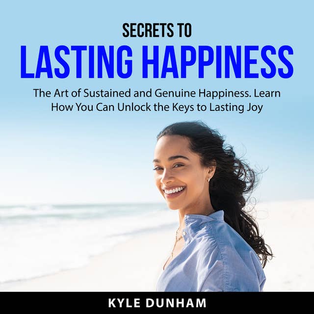 Secrets to Lasting Happiness