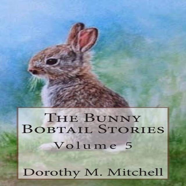 The Bunny Bobtail Stories: Volume 5