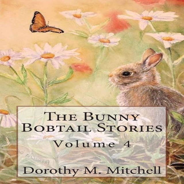 The Bunny Bobtail Stories: Volume 4