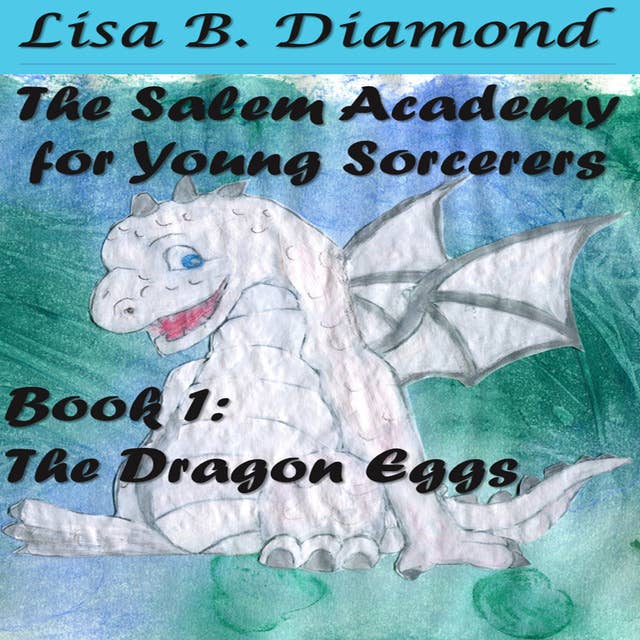 The Salem Academy for Young Sorcerers, Book 1: The Dragon Eggs