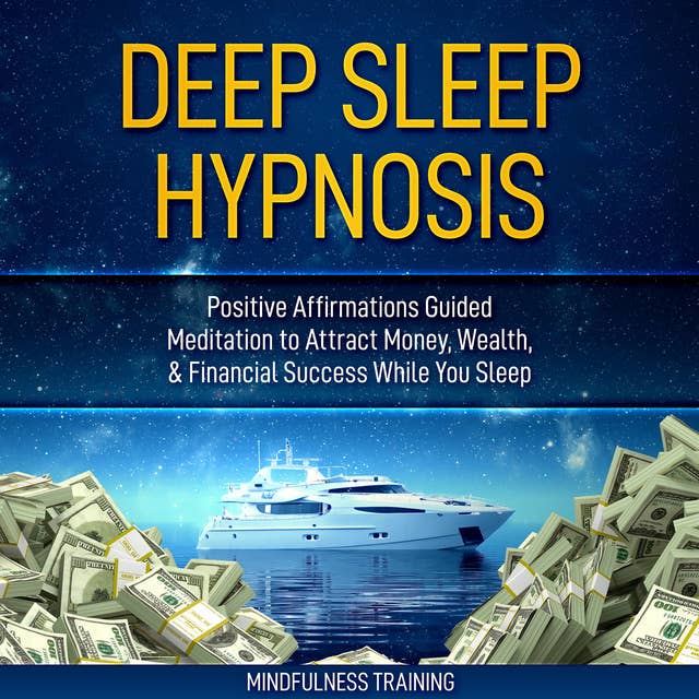 Deep Sleep Hypnosis: Positive Affirmations Guided Meditation to Attract Money, Wealth, & Financial Success While You Sleep (Self Hypnosis, Affirmations, Guided Imagery & Relaxation Techniques for Anxiety & Stress Relief)