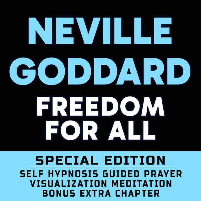 Freedom For All - SPECIAL EDITION - Self Hypnosis Guided Prayer Meditation Visualization: Neville Goddard Book and Bonus Extra Chapter with Guided Prayer Visualization Meditation by Richard Hargreaves