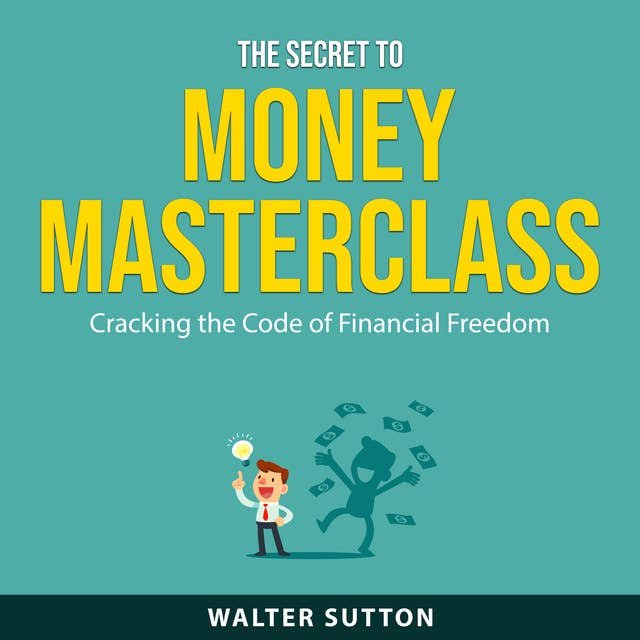 The Secret to Money Masterclass: Cracking the Code of Financial Freedom 