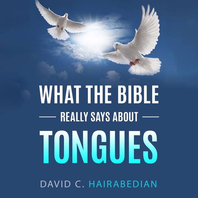 What The Bible Really Says About Tongues: Gift of the Holy Spirit