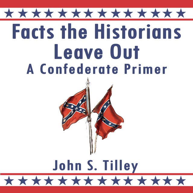 Facts the Historians Leave Out: A Confederate Primer