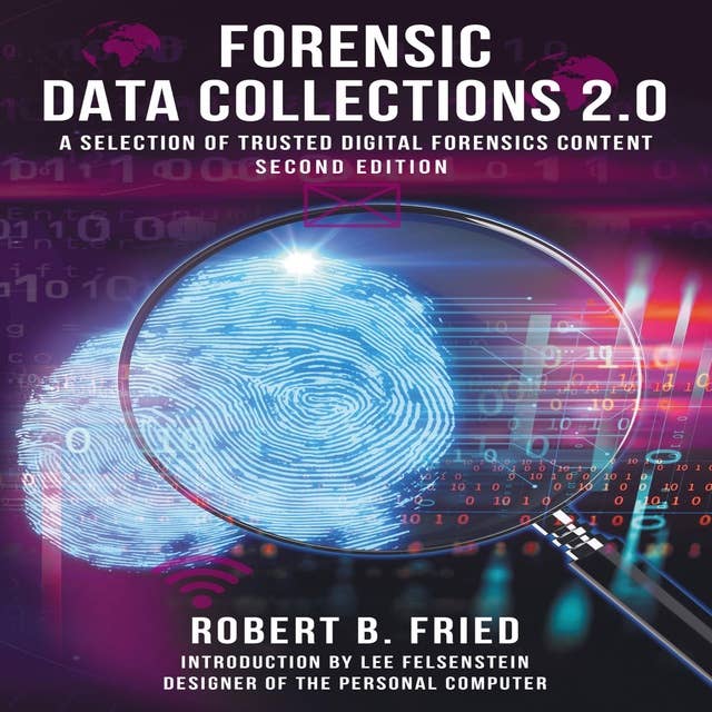 Forensic Data Collections 2.0: A Selection of Trusted Digital Forensics Content: Second Edition