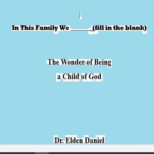 In This Family We (fill in the blank): The Wonder of Being a Child of God