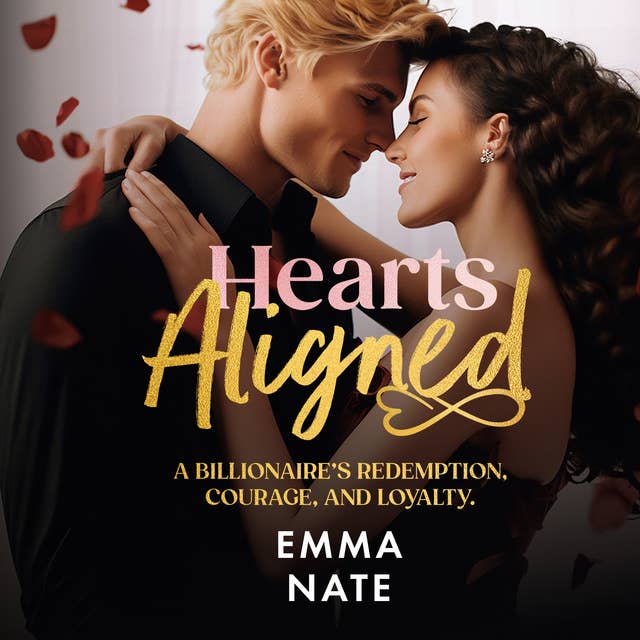 Hearts Aligned: A Billionaire's Redemption, Courage, and Loyalty