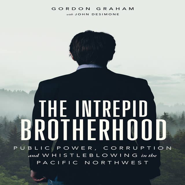 The Intrepid Brotherhood: Public Power, Corruption, and Whistleblowing in the Pacific Northwest