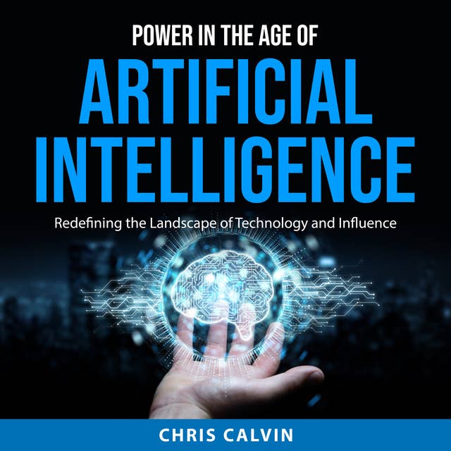 Power in the Age of Artificial Intelligence: Redefining the Landscape of Technology and Influence