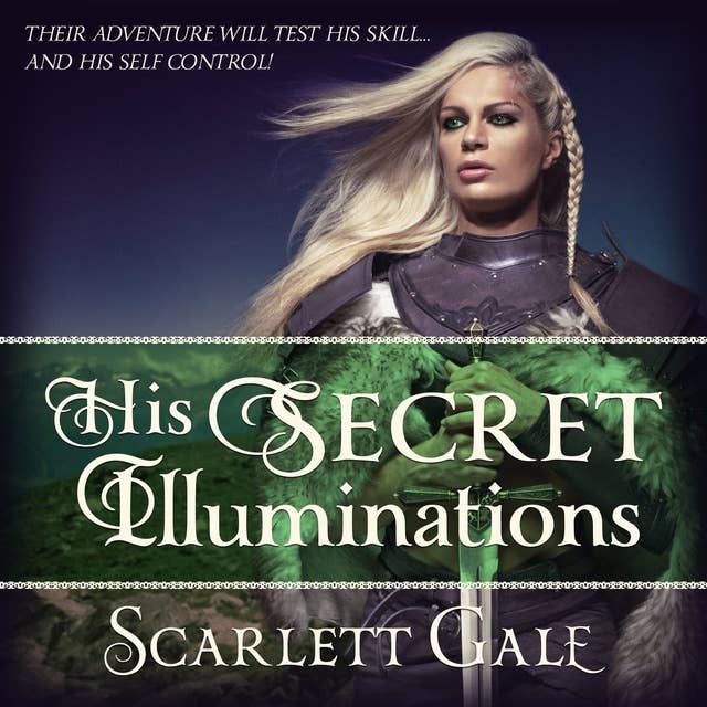 His Secret Illuminations: Book 1 of The Warrior's Guild | Their adventure will test his skill... and his self control!