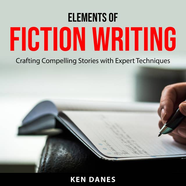 Elements of Fiction Writing: Crafting Compelling Stories with Expert Techniques
