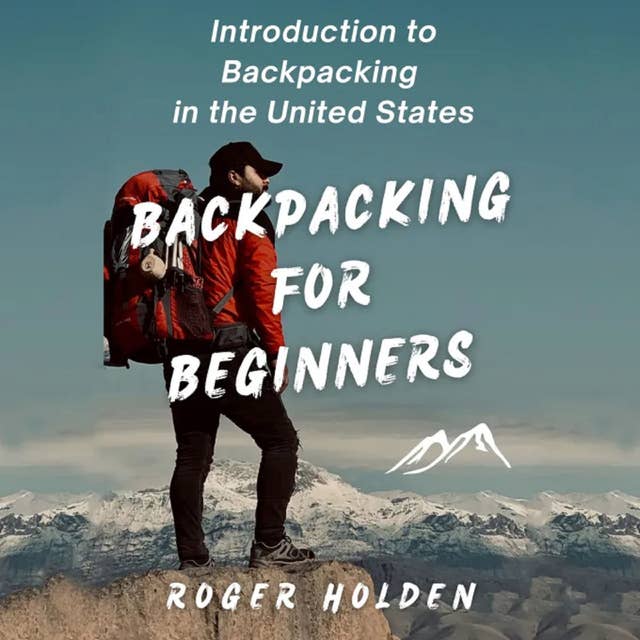 Backpacking for Beginners: Introduction to Backpacking in the United States