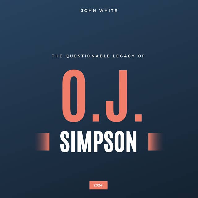 The Questionable Legacy of O.J. Simpson