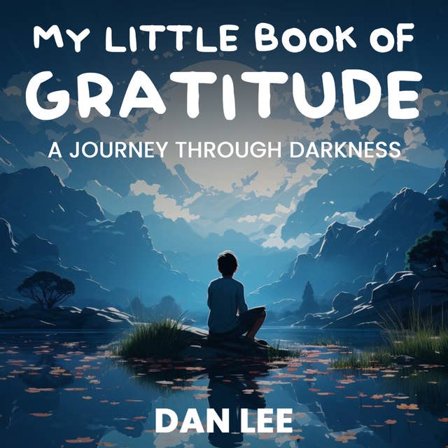 My Little Book Of Gratitude: A Journey through Darkness