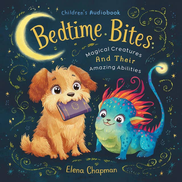 Bedtime Bites: Magical Creatures And Their Amazing Abilities