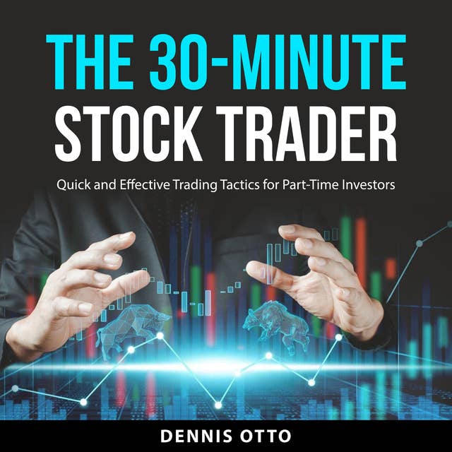 The 30-Minute Stock Trader: Quick and Effective Trading Tactics for Part-Time Investors