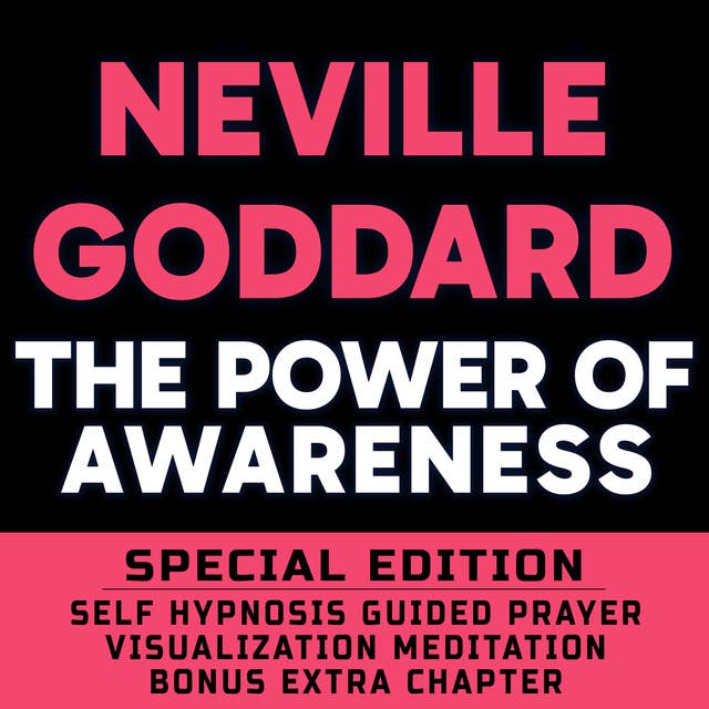 The Power Of Awareness - SPECIAL EDITION - Self Hypnosis Guided Prayer Meditation Visualization: Neville Goddard Book and Bonus Extra Chapter with Guided Prayer Visualization Meditation by Richard Hargreaves