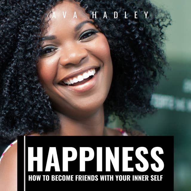Happiness: How To Become Friends With Your Inner Self
