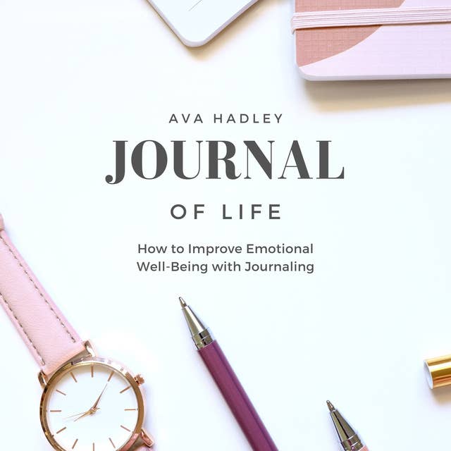 Journal of Life: How to Improve Emotional Well-Being with Journaling