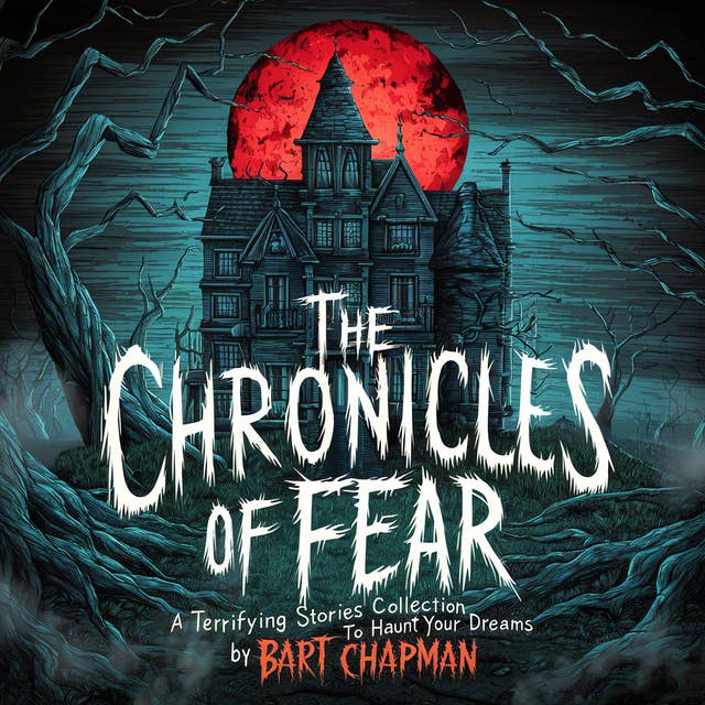 The Chronicles of Fear: A Terrifying Stories Collection to Haunt Your Dreams