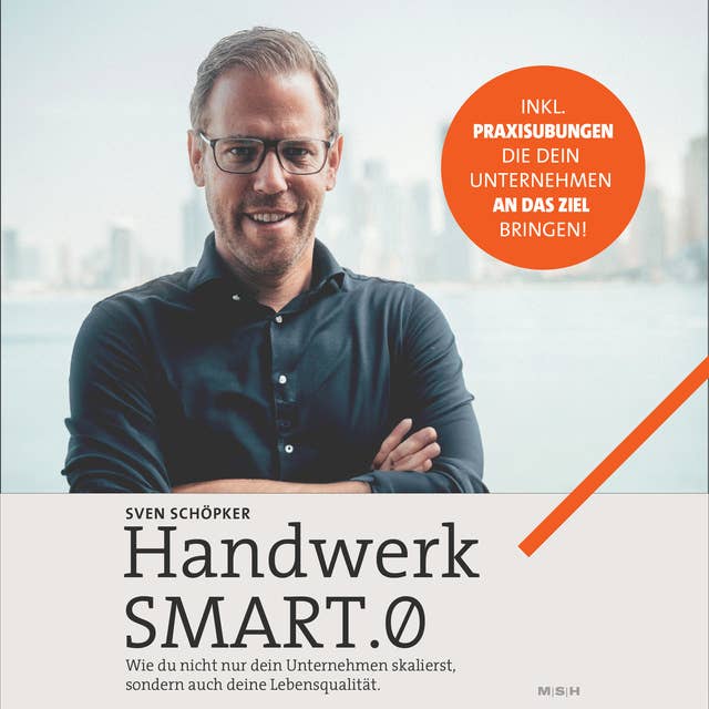 Handwerk SMART.0 - die Lösung für Handwerksunternehmer: Unternehmen und Lebensqualität skalieren +Praxisübungen