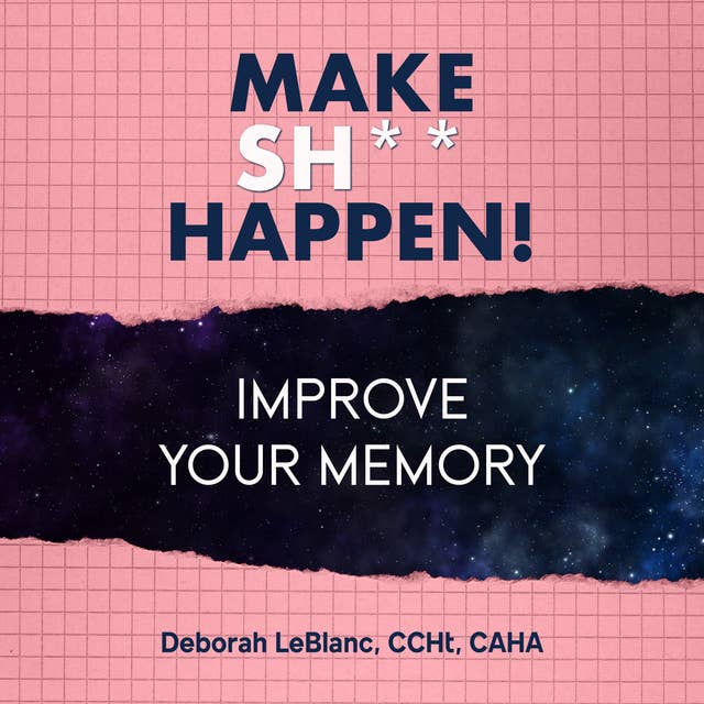 Make Sh*t Happen: Improve Your Memory