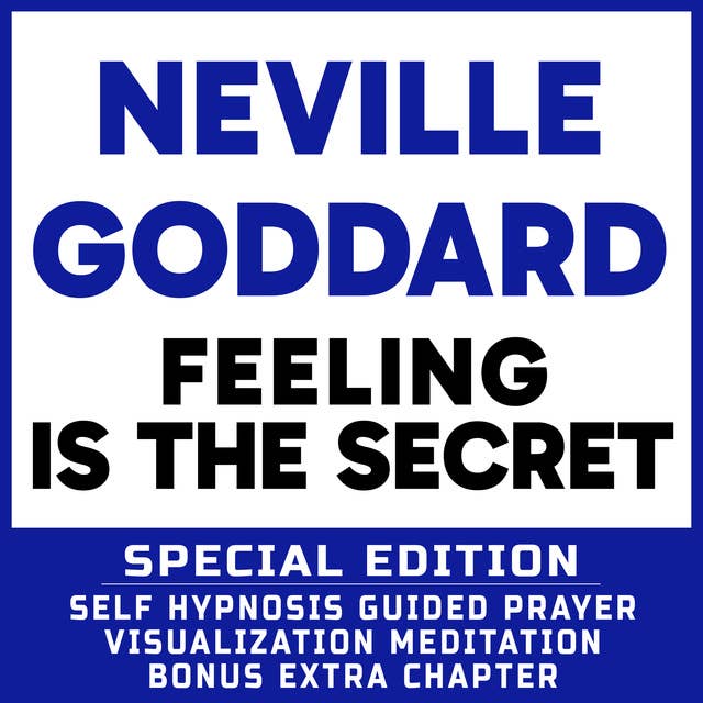 Feeling Is The Secret - SPECIAL EDITION - Self Hypnosis Guided Prayer Meditation Visualization: Neville Goddard Book and Bonus Extra Chapter with Guided Prayer Visualization Meditation by Richard Hargreaves