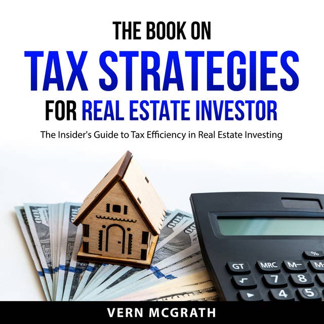 The Book on Tax Strategies for Real Estate Investor: The Insider's Guide to Tax Efficiency in Real Estate Investing