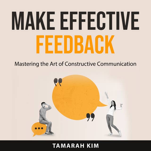 Make Effective Feedback: Mastering the Art of Constructive Communication