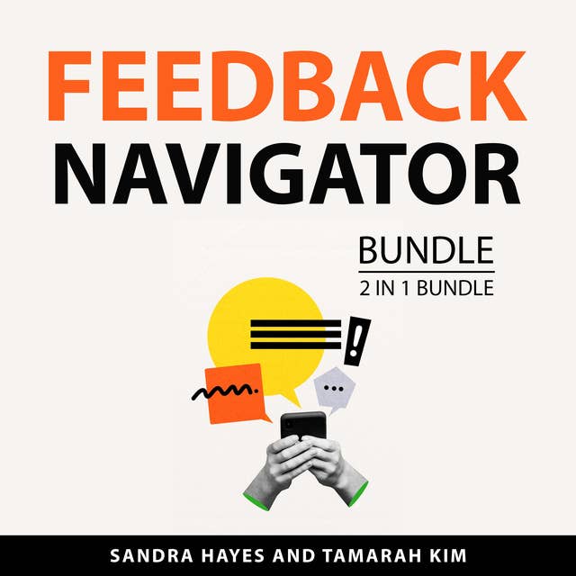 Feedback Navigator Bundle, 2 in 1 Bundle: The Art of Receiving Feedback and Make Effective Feedback