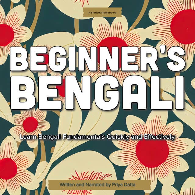 Beginner’s Bengali: Learn Bengali Fundamentals Quickly and Effectively
