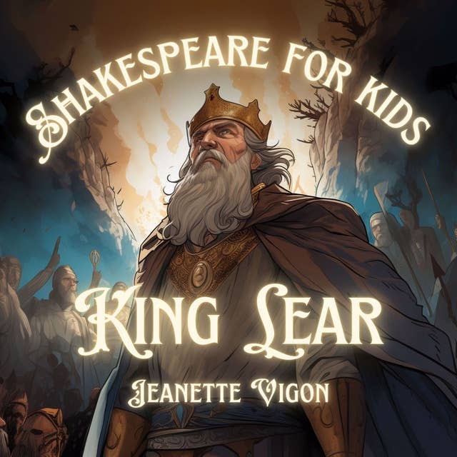 King Lear | Shakespeare for kids: Shakespeare in a language kids will understand and love