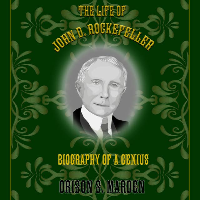 The Life of John D. Rockefeller: Biography of a Genius