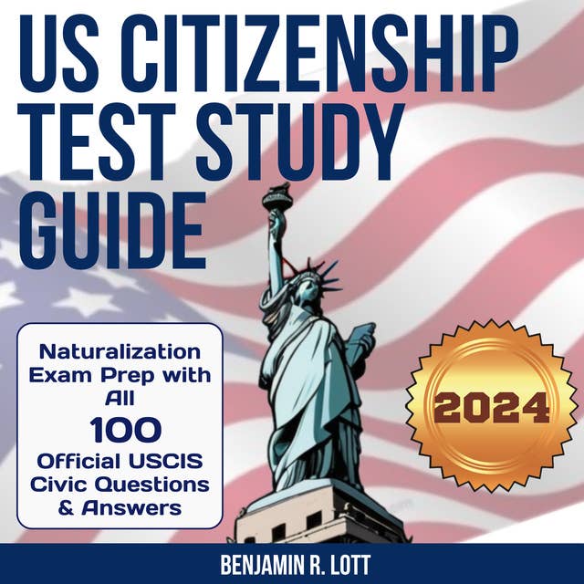 US Citizenship Test Study Guide: Naturalization Exam Prep with All 100 Official USCIS Civic Questions & Answers
