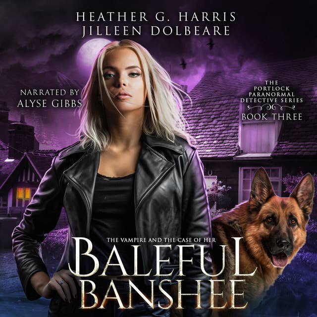 The Vampire and the Case of the Baleful Banshee: An Urban Fantasy Novel