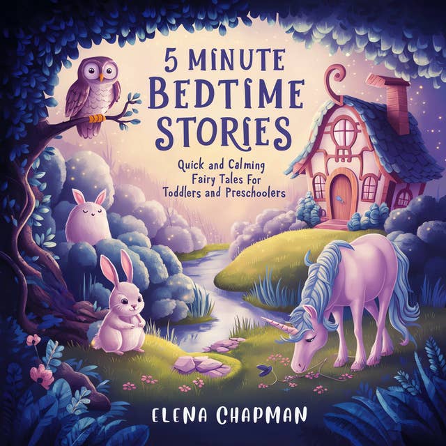 5 Minute Bedtime Stories: Quick And Calming Fairy Tales For Toddlers And Preschoolers
