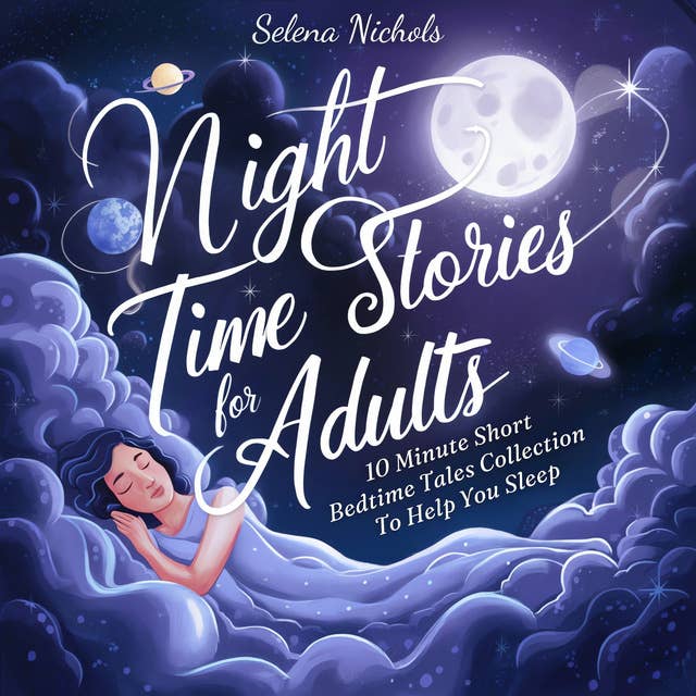 Night Time Stories For Adults: 10 Minute Short Bedtime Tales Collection To Help You Sleep