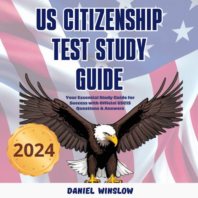 US Citizenship Test Study Guide: Your Essential Study Guide for Success with Official USCIS Questions & Answers
